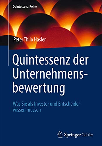Quintessenz der Unternehmensbewertung: Was Sie als Investor und Entscheider wissen müssen (Quintessenz-Reihe) von Springer